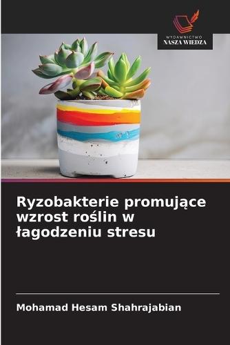 Ryzobakterie promujące wzrost roślin w lagodzeniu stresu