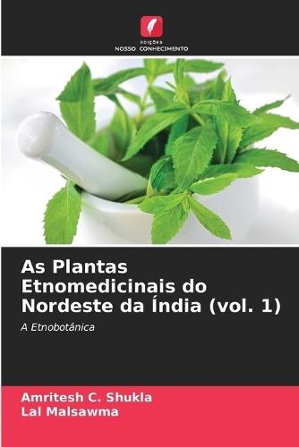 As Plantas Etnomedicinais do Nordeste da Índia (vol. 1)