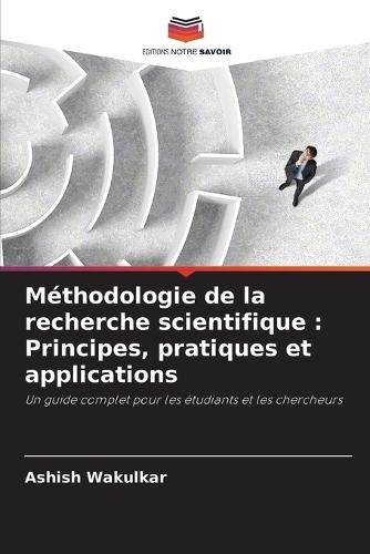 Méthodologie de la recherche scientifique: Principes, pratiques et applications