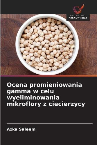 Ocena promieniowania gamma w celu wyeliminowania mikroflory z ciecierzycy