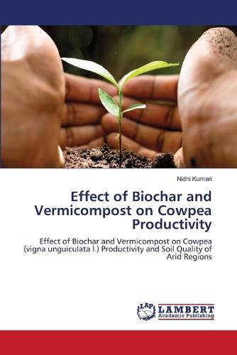 Effect of Biochar and Vermicompost on Cowpea Productivity
