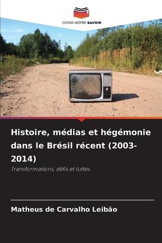 Histoire, médias et hégémonie dans le Brésil récent (2003-2014)