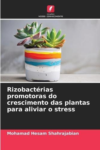 Rizobactérias promotoras do crescimento das plantas para aliviar o stress