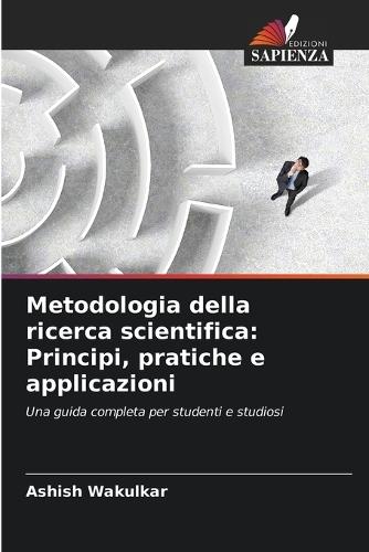 Metodologia della ricerca scientifica: Principi, pratiche e applicazioni