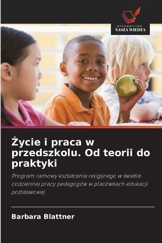 Życie i praca w przedszkolu. Od teorii do praktyki