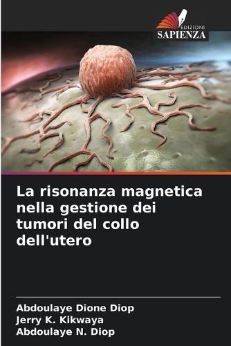 La risonanza magnetica nella gestione dei tumori del collo dell'utero