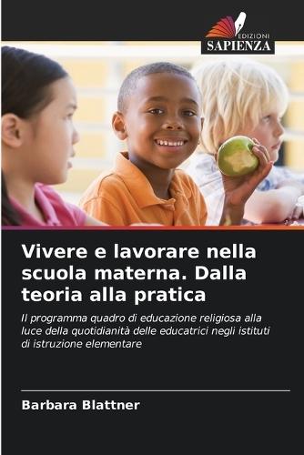 Vivere e lavorare nella scuola materna. Dalla teoria alla pratica