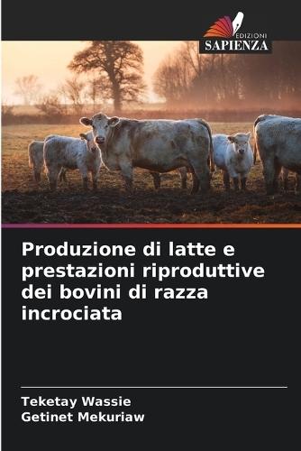 Produzione di latte e prestazioni riproduttive dei bovini di razza incrociata