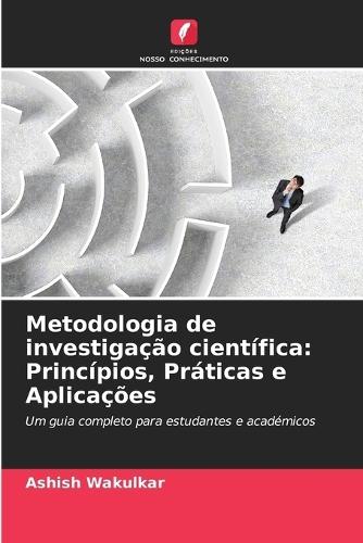Metodologia de investigação científica: Princípios, Práticas e Aplicações