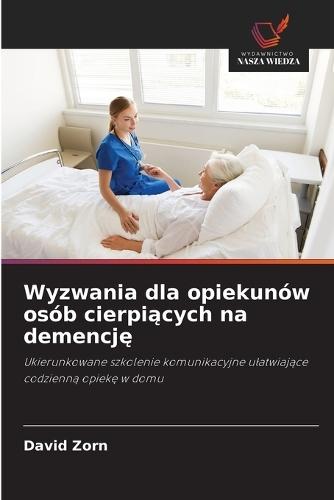 Wyzwania dla opiekunów osób cierpiących na demencję