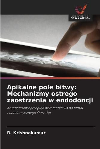 Apikalne pole bitwy: Mechanizmy ostrego zaostrzenia w endodoncji