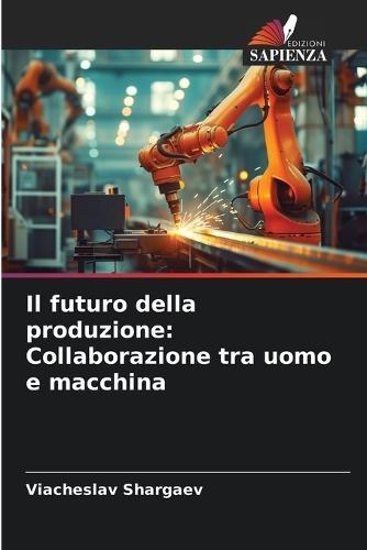 Il futuro della produzione: Collaborazione tra uomo e macchina