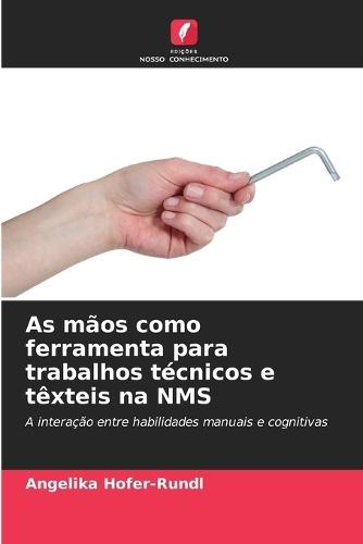 As mãos como ferramenta para trabalhos técnicos e têxteis na NMS