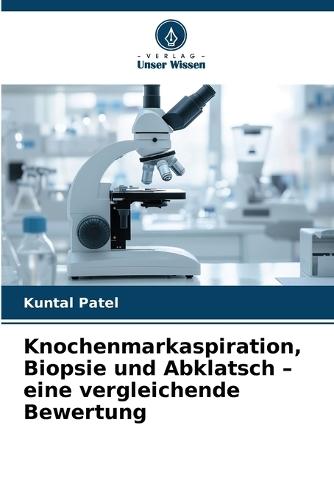 Knochenmarkaspiration, Biopsie und Abklatsch - eine vergleichende Bewertung