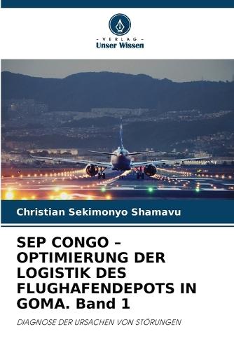 SEP CONGO - OPTIMIERUNG DER LOGISTIK DES FLUGHAFENDEPOTS IN GOMA. Band 1