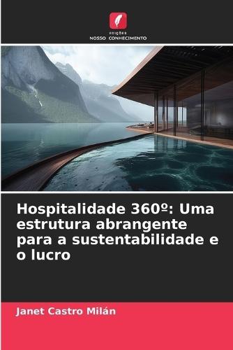 Hospitalidade 360°: Uma estrutura abrangente para a sustentabilidade e o lucro