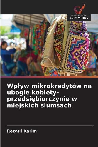 Wplyw mikrokredytów na ubogie kobiety-przedsiębiorczynie w miejskich slumsach