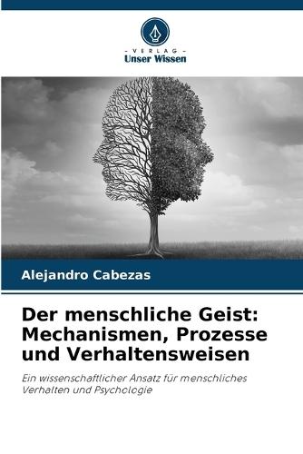 Der menschliche Geist: Mechanismen, Prozesse und Verhaltensweisen