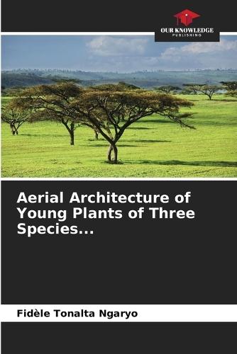 Aerial Architecture of Young Plants of Three Species...