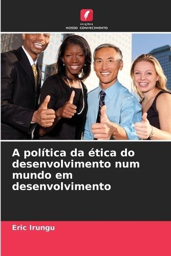 A política da ética do desenvolvimento num mundo em desenvolvimento