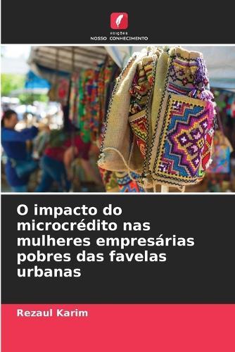 O impacto do microcrédito nas mulheres empresárias pobres das favelas urbanas