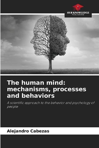 The human mind: mechanisms, processes and behaviors