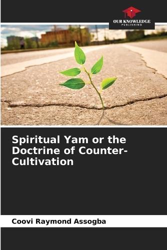 Spiritual Yam or the Doctrine of Counter-Cultivation