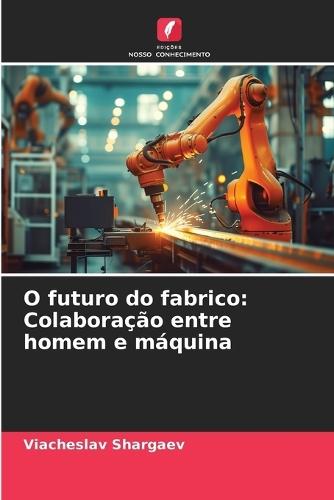 O futuro do fabrico: Colaboração entre homem e máquina