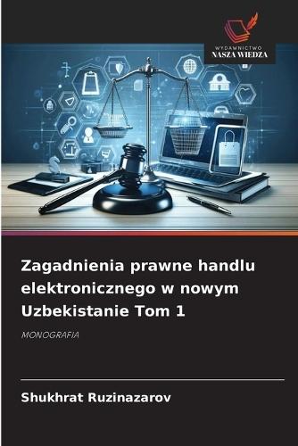 Zagadnienia prawne handlu elektronicznego w nowym Uzbekistanie Tom 1