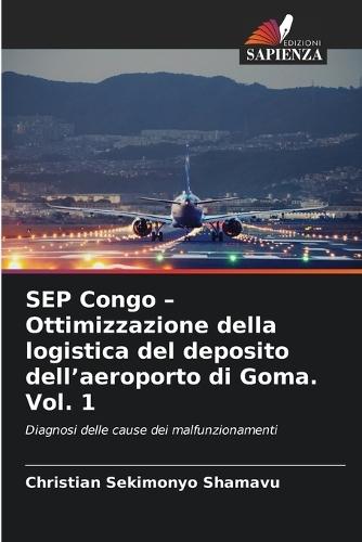 SEP Congo - Ottimizzazione della logistica del deposito dell'aeroporto di Goma. Vol. 1