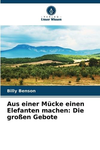 Aus einer Mücke einen Elefanten machen: Die großen Gebote