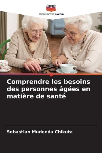 Comprendre les besoins des personnes âgées en matière de santé