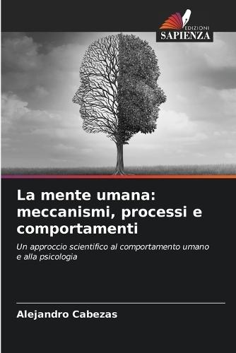 La mente umana: meccanismi, processi e comportamenti