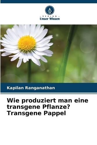 Wie produziert man eine transgene Pflanze? Transgene Pappel