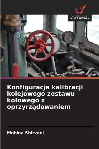 Konfiguracja kalibracji kolejowego zestawu kolowego z oprzyrządowaniem