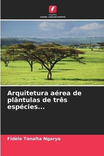 Arquitetura aérea de plântulas de três espécies...