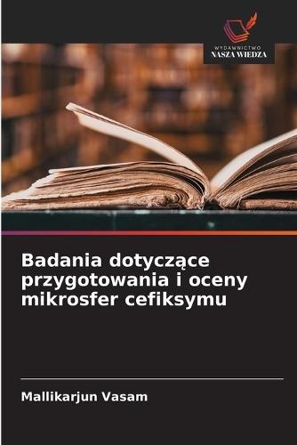 Badania dotyczące przygotowania i oceny mikrosfer cefiksymu
