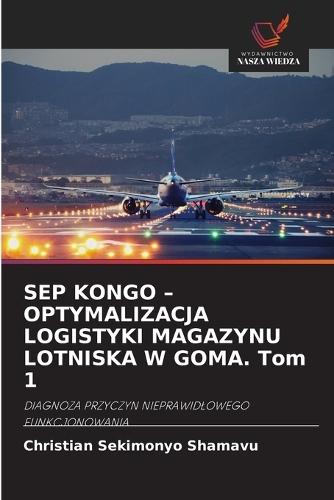SEP KONGO - OPTYMALIZACJA LOGISTYKI MAGAZYNU LOTNISKA W GOMA. Tom 1