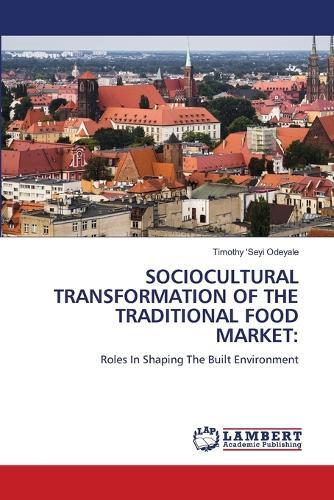 Sociocultural Transformation of the Traditional Food Market