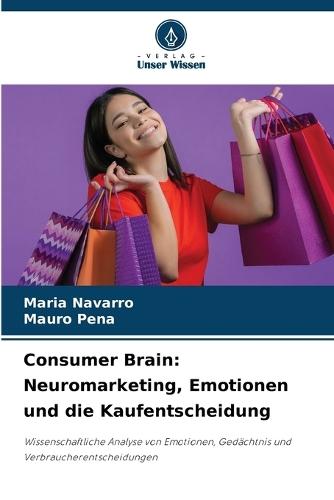 Consumer Brain: Neuromarketing, Emotionen und die Kaufentscheidung