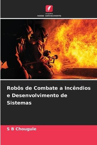 Robôs de Combate a Incêndios e Desenvolvimento de Sistemas