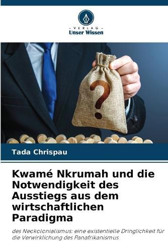 Kwamé Nkrumah und die Notwendigkeit des Ausstiegs aus dem wirtschaftlichen Paradigma