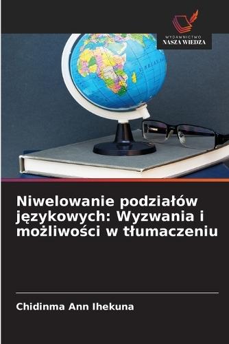 Niwelowanie podzialów językowych: Wyzwania i możliwości w tlumaczeniu