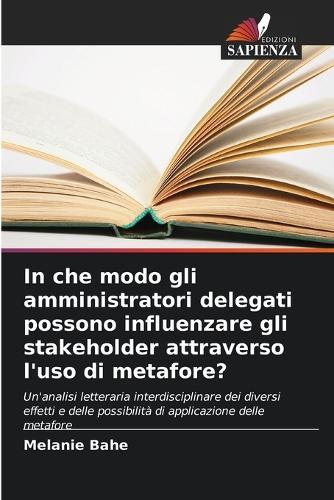In che modo gli amministratori delegati possono influenzare gli stakeholder attraverso l'uso di metafore?