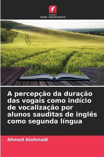 A percepção da duração das vogais como indício de vocalização por alunos sauditas de inglês como segunda língua