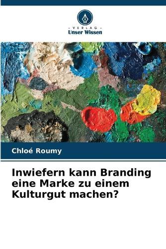 Inwiefern kann Branding eine Marke zu einem Kulturgut machen?