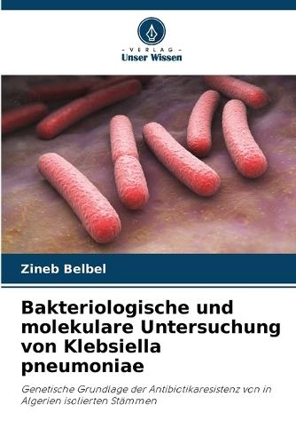 Bakteriologische und molekulare Untersuchung von Klebsiella pneumoniae