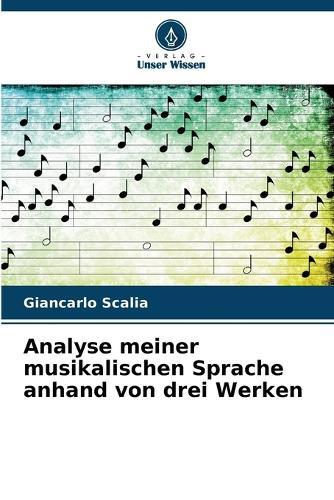 Analyse meiner musikalischen Sprache anhand von drei Werken
