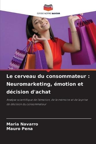 Le cerveau du consommateur: Neuromarketing, émotion et décision d'achat