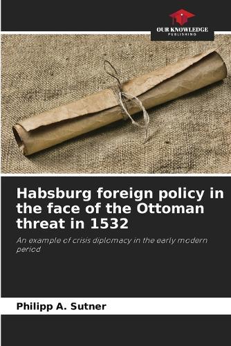 Habsburg foreign policy in the face of the Ottoman threat in 1532